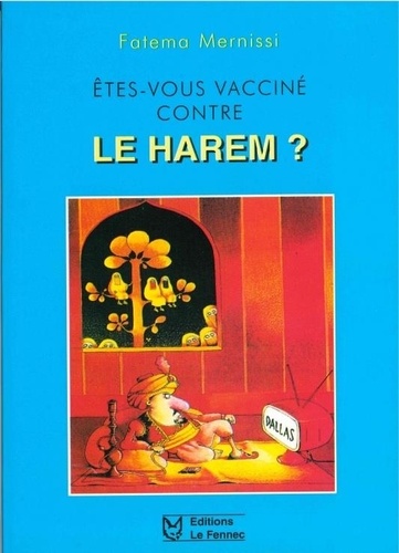Fatema Mernissi - Etes-Vous Vaccine Contre Le Harem ? Texte-Test Pour Les Messieurs Qui Adorent Les Dames.