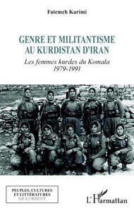 Fatemeh Karimi - Genre et militantisme au Kurdistan d'Iran - Les femmes kurdes du Komala, 1979-1991.