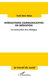 Fathi Ben Mrad - Interactions communicatives en médiation - La construction d'un dialogue.