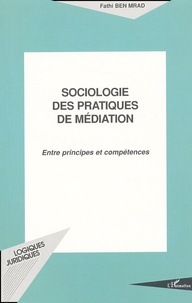 Fathi Ben Mrad - Sociologie des pratiques de médiation. - Entre principes et compétences.