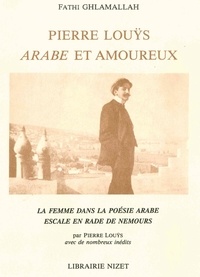 Fathi Ghlamalla - Pierre Louÿs, Arabe et amoureux - La femme dans la poésie arabe. Escale en rade de Nemours.