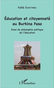 Fatié Ouattara - Education et citoyenneté au Burkina Faso - Essai de philosophie politique de l'éducation.