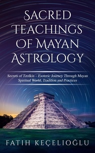  Fatih Kecelioglu - Sacred Teachings of Mayan Astrology - MAYAN ASTROLOGY, #1.