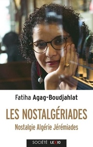 Fatiha Agag-Boudjahlat - Les nostalgériades - Nostalgie, Algérie, Jérémiades.
