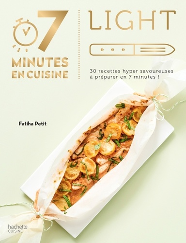 Fatiha Petit - Light - 30 recettes hyper savoureuses à préparer en 7 minutes.