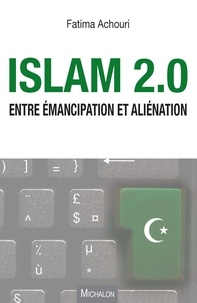 Fatima Achouri - Islam 2.0 - Entre émancipation et aliénation.