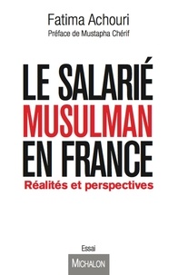 Fatima Achouri - Le Salarié musulman en France - Réalités et perspectives.