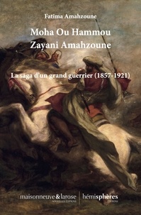 Fatima Amahzoune - Moha Ou Hammou Zayani Amahzoune - La saga d’un grand guerrier (1857-1921).
