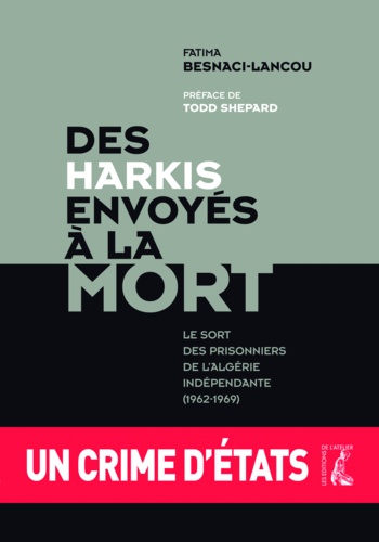 Des harkis envoyés à la mort. Le sort des prisonniers de l'Algérie indépendante (1962-1969)