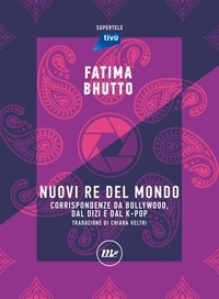 Fatima Bhutto et Chiara Veltri - Nuovi Re del mondo - Corrispondenze da Bollywood, dal dizi e dal k-pop.