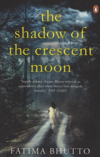 Fatima Bhutto - The Shadow of the Crescent Moon.