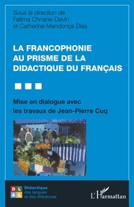 Fatima Chnane-Davin et Catherine Mendonça Dias - La francophonie au prisme de la didactique du français - Mise en dialogue avec les travaux de Jean-Pierre Cuq.
