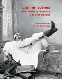 Fatima de Castro et Catherine Plouidy - L'oeil en scènes - Paul Nadar et le théâtre à la Belle Epoque.