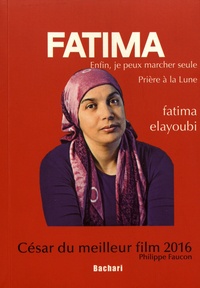 Fatima Elayoubi - Prière à la lune ; Enfin, je peux marcher seule.