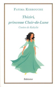 Fatima Kerrouche - Thiziri, princesse Clair-de-Lune - Contes de Kabylie.