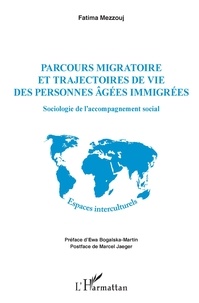 Fatima Mezzouj - Parcours migratoire et trajectoires de vie des personnes âgées immigrées - Sociologie de l'accompagnement social.