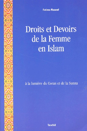 Fatima Naseef - Droits et devoirs de la femme en Islam à la lumière du Coran et de la Sunna.