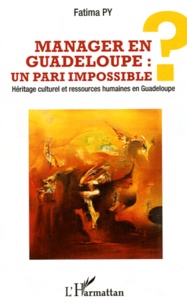 Fatima Py - Manager en Guadeloupe : Un pari impossible ? - Héritage culturel et ressources humaines en Guadeloupe.