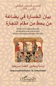Fatima Souitet - Défaillances des arguments de celui qui mésestime la valeur du commerce - Ahmed ben El Mamoune El Belghiti (1865-1929).