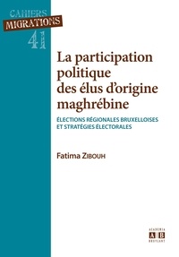 Fatima Zibouh - La participation politique des élus d'origine maghrébine - Elections régionales bruxelloises et stratégies électorales.
