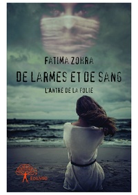 Fatima Zohra - De larmes et de sang - L’Antre de la folie.