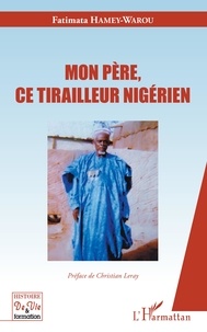 Fatimata Hamey-Warou - Mon père, ce tirailleur nigérien.