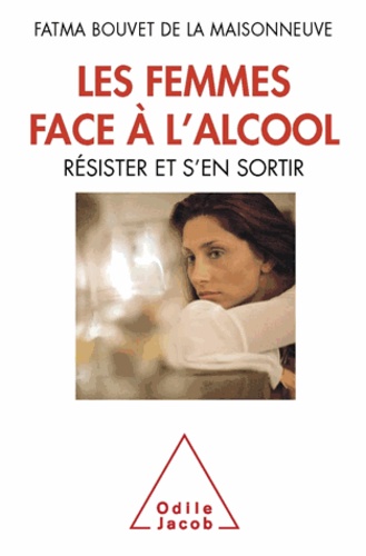 Fatma Bouvet de la Maisonneuve - Femmes face à l'alcool (Les) - Résister et s'en sortir.