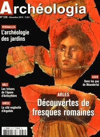 Jeanne Faton - Archéologia N° 538, décembre 2015 : Arles - Découvertes de fresques romaines.