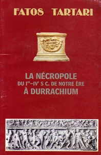 La Nécropole du Ier-IVe siècle de notre ère à Durrachium