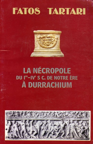 Fatos Tartari - La Nécropole du Ier-IVe siècle de notre ère à Durrachium.
