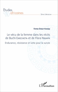 Fatou Diouf Kandji - Le vécu de la femme dans les récits de Buchi Emecheta et de Flora Nwapa - Endurance, résistance et lutte pour la survie.