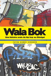 Fatou Kandé Senghor - Wala Bok : Une histoire orale du hip hop au Sénégal.