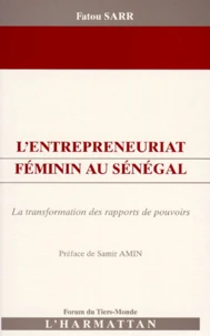 L'Entrepreneuriat Feminin Au Senegal. La Transformation Des Rapports De Pouvoirs