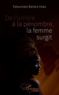 Fatoumata Baloka Kaba - De l'ombre à la pénombre, la femme surgit.