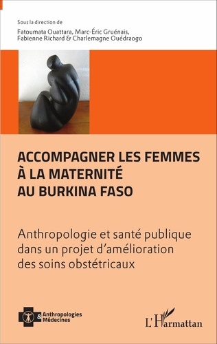 Fatoumata Ouattara et Marc-Eric Gruénais - Accompagner les femmes à la maternité au Burkina Faso - Anthropologie et santé publique dans un projet d'amélioration des soins obstétricaux.