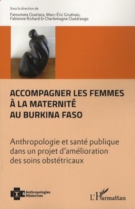 Fatoumata Ouattara et Marc-Eric Gruénais - Accompagner les femmes à la maternité au Burkina Faso - Anthropologie et santé publique dans un projet d'amélioration des soins obstétricaux.