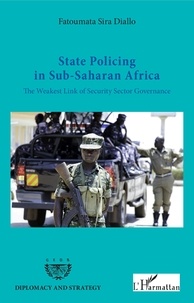 Fatoumata sira Diallo - State Policing in Sub-Saharan Africa - The Weakest Link of Security Sector Governance.