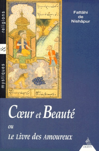 Fattahi Nishapur - Coeur Et Beaute Ou Le Livre Des Amoureux. Bilingue Francais-Perse.