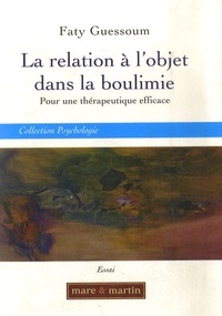 Faty Guessoum - La relation à l'objet dans la boulimie - Pour une thérapeutique efficace.