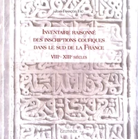 Inventaire raisonné des inscriptions coufiques dans le sud de la France (VIIIe-XIIIe siècles)
