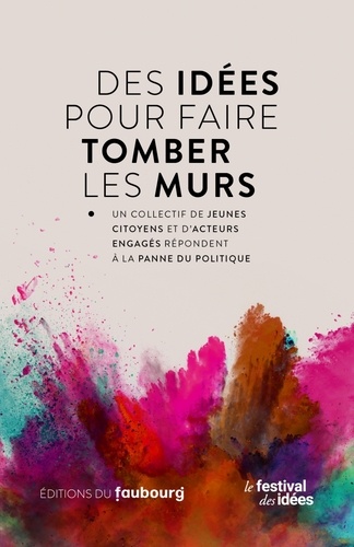 Des idées pour faire tomber les murs. Un collectif de jeunes citoyens et d'acteurs engagés répondent à la panne du politique - Occasion