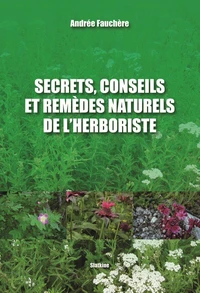 Secrets, conseils et remèdes naturels de l'herboriste