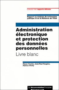 Administration Electronique Et Protection Des Donnees Personnelles. Livre Blanc