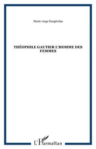 THEOPHILE GAUTHIER : L'HOMME DES FEMMES