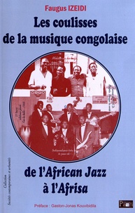 Faugus Izeidi - Les coulisses de la musique congolaise - De l'African Jazz à l'Afrisa.