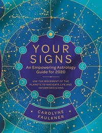 Your Signs:  An Empowering Astrology Guide for 2020