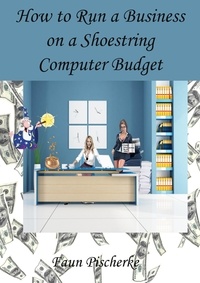  Faun Pischerke - How to Run a Business on a Shoestring Computer Budget A Dummies Book of Tips and Tidbits.