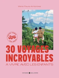 30 voyages incroyables à vivre avec les enfants