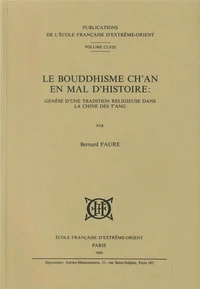 Le Bouddhisme Ch'an en mal d'histoire : genèse d'une tradition religieuse dans la Chine des T'ang