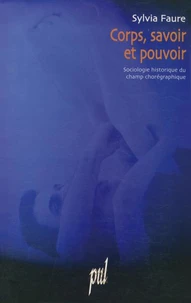 Corps, Savoir Et Pouvoir. Sociologie Historique Du Champ Choregraphique